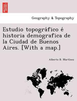 Paperback Estudio topogra&#769;fico e&#769; historia demografica de la Ciudad de Buenos Aires. [With a map.] [Spanish] Book