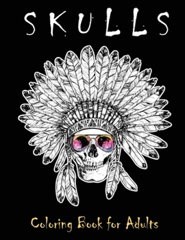 Skulls Coloring Book for Adults: Over 50 Skull Designs Inspired by the Day of the Dead Great Día de Los Muertos Coloring Books for Adults