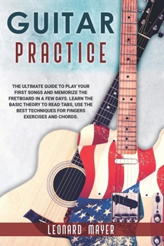 Paperback Guitar Practice: The ultimate guide to play your first songs and memorize the fretboard in a few days. Learn the basic theory to read t Book