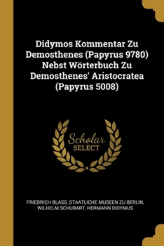 Paperback Didymos Kommentar Zu Demosthenes (Papyrus 9780) Nebst Wörterbuch Zu Demosthenes' Aristocratea (Papyrus 5008) [German] Book