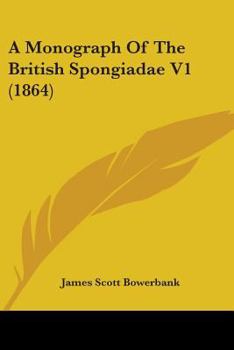 Paperback A Monograph Of The British Spongiadae V1 (1864) Book