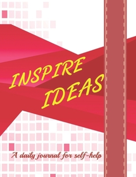 Paperback Inspire Ideas: A daily journal for self-help, What should I do, When should I do, How should I do? With whom I can do Book