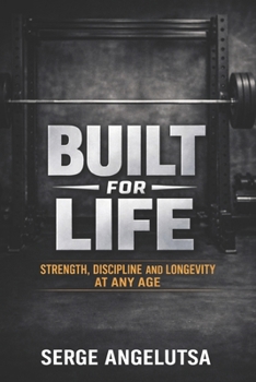 Paperback Built for Life: Strength, Discipline, and Longevity at Any Age Book