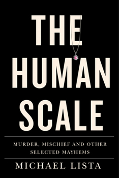 Paperback The Human Scale: Murder, Mischief and Other Selected Mayhems Book