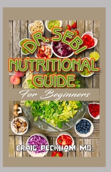 Paperback Dr. Sebi Nutritional Guide for Beginners: Naturally Heal and detoxify your body with the recommended foods and herbs list! Book