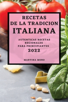 Paperback Recetas de la Tradicion Italiana 2022: Autenticas Recetas Regionales Para Principiantes [Spanish] Book