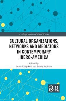 Paperback Cultural Organizations, Networks and Mediators in Contemporary Ibero-America Book