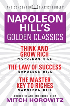 Paperback Napoleon Hill's Golden Classics (Condensed Classics): Featuring Think and Grow Rich, the Law of Success, and the Master Key to Riches: Featuring Think Book