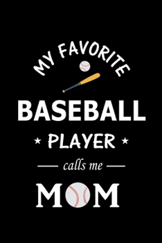 Paperback My Favorite Baseball Player calls me Mom: Baseball Notebook for Mom, Blank Lined Journal Gift Ideas for Baseball Lovers (120 pages, Lined, 6x9) Book