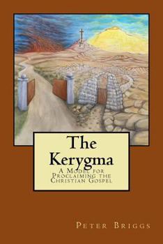 Paperback The Kerygma: A Model for Proclaiming the Christian Gospel Book