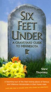 Paperback Six Feet Under: A Graveyard Guide to Minnesota Book