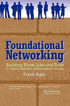 Paperback Foundational Networking: Building Know, Like and Trust to Create a Lifetime of Extraordinary Success Book