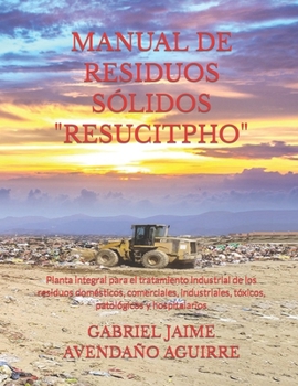 Paperback Manual de Residuos Sólidos "Resucitpho": Planta integral para el tratamiento industrial de los residuos domésticos, comerciales, industriales, tóxicos [Spanish] Book