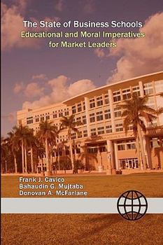 Paperback The State of Business Schools: Educational and Moral Imperatives for Market Leaders Book