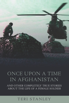 Paperback Once Upon a Time in Afghanistan: And Other Completely True Stories About the Life of a Female Soldier Book