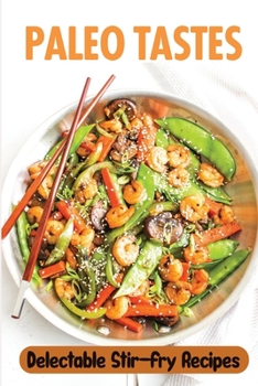 Paperback Paleo Tastes: Delectable Stir-Fry Recipes: Paleo Food Guide Book