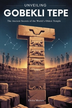 Paperback Unveiling Gobekli Tepe: The Ancient Secrets of the World's Oldest Temple Book