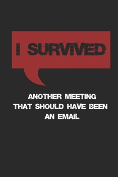 Paperback I Survived Another Meeting That Should Have Been An Email Lined Notebook Book