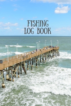Paperback Fishing Log Book: Fishing Journal To Organize and Record Your Fishing Activities Book