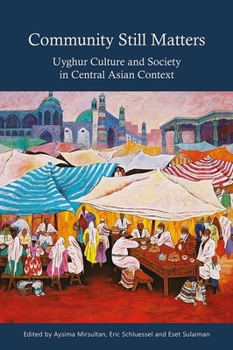 Paperback Community Still Matters: Uyghur Culture and Society in Central Asian Context Book