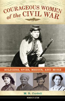 Hardcover Courageous Women of the Civil War: Soldiers, Spies, Medics, and More Volume 17 Book