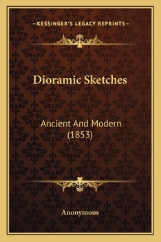 Paperback Dioramic Sketches: Ancient And Modern (1853) Book