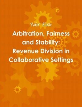 Paperback Arbitration, Fairness and Stability: Revenue Division in Collaborative Settings Book