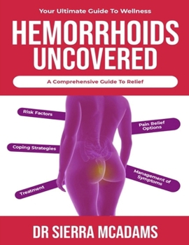 Paperback Hemorrhoids uncovered: a comprehensive guide to relief: Your ultimate guide to wellness Book