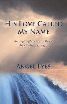 His Love Called My Name: An Inspiring Story of Faith and Hope Following Tragedy