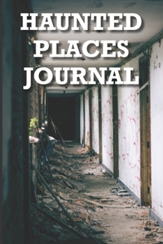 Haunted Places Journal: A 6" x 9" blank lined journal / sketchbook to track paranormal experiences and thoughts.