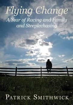 Hardcover Flying Change: A Year of Racing and Family and Steeplechasing Book