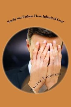 Paperback Surely our Fathers Have Inherited Lies! Book