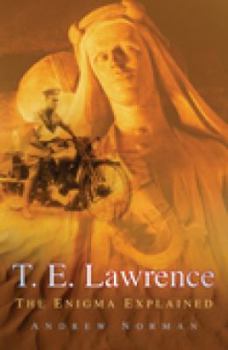 Hardcover T.E. Lawrence: The Enigma Explained Book