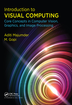 Paperback Introduction to Visual Computing: Core Concepts in Computer Vision, Graphics, and Image Processing Book