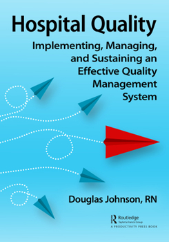 Hardcover Hospital Quality: Implementing, Managing, and Sustaining an Effective Quality Management System Book