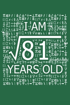 Paperback I Am 81 Years Old: I Am Square Root of 81 9 Years Old Math Line Notebook Book