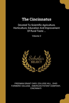 Paperback The Cincinnatus: Devoted To Scientific Agriculture, Horticulture, Education And Improvement Of Rural Taste ...; Volume 2 Book