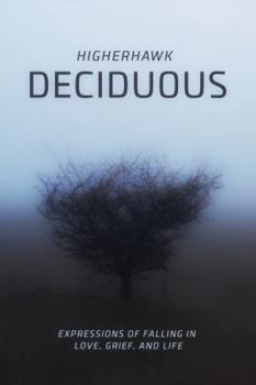 Paperback Deciduous: Expressions of Falling in Love, Grief, and Life Book