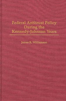 Hardcover Federal Antitrust Policy During the Kennedy-Johnson Years Book