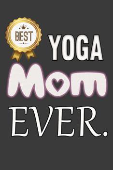 Paperback Best Yoga Mom Ever: A Greatest Mom Ever Notebook Book