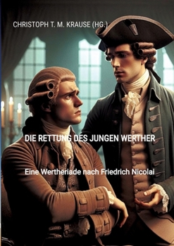 Die Rettung des jungen Werther: Eine Wertheriade nach Friedrich Nicolai (German Edition)