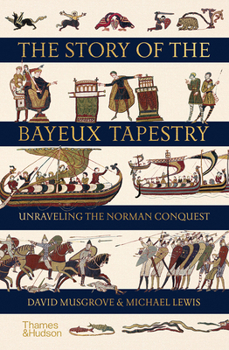Hardcover The Story of the Bayeux Tapestry: Unraveling the Norman Conquest Book