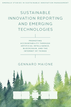 Hardcover Sustainable Innovation Reporting and Emerging Technologies: Promoting Accountability Through Artificial Intelligence, Blockchain, and the Internet of Book