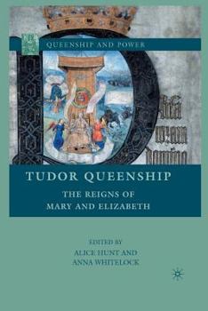 Tudor Queenship: The Reigns of Mary and Elizabeth - Book  of the Queenship and Power