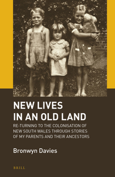 Hardcover New Lives in an Old Land: Re-Turning to the Colonisation of New South Wales Through Stories of My Parents and Their Ancestors Book