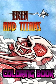 Paperback Eren and Titan Coloring book: For Teens and Adults Fans, Great Unique Coloring Pages Book