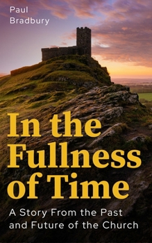In the Fullness of Time: A Story from the Past and Future of the Church