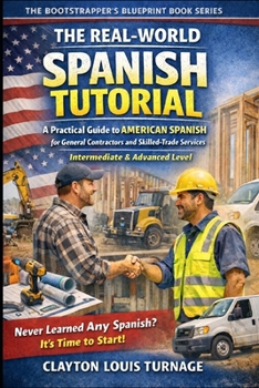 Paperback The Real-World Spanish Tutorial (Intermediate & Advanced Level): A Practical Guide to AMERICAN SPANISH for General Contractors and Skilled Trade Servi Book