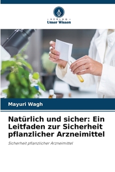 Natürlich und sicher: Ein Leitfaden zur Sicherheit pflanzlicher Arzneimittel (German Edition)