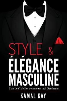 Paperback Style Et Elégance Masculine: L'Art de s'Habiller Comme Un Gentleman: Méthode Efficace Pour Apprendre À s'Habiller Avec Style, Assortir Les Vêtement [French] Book